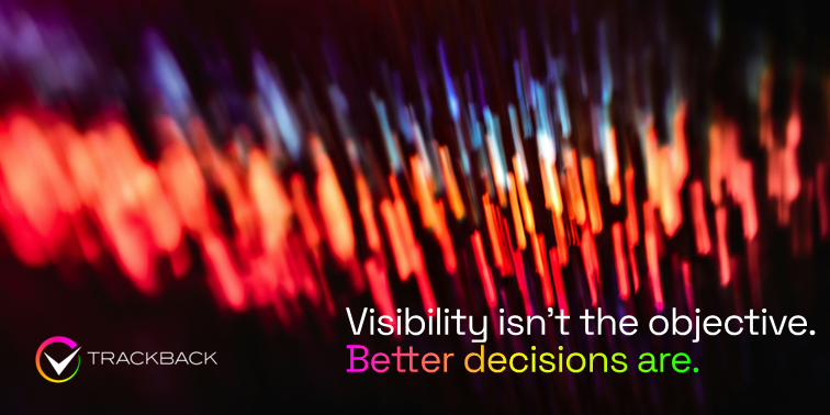 Visibility isn't the objective. Better decisions are.